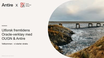 WEBINAR: Utforsk fremtidens Oracle-verktøy med OUGN &amp; Antire
